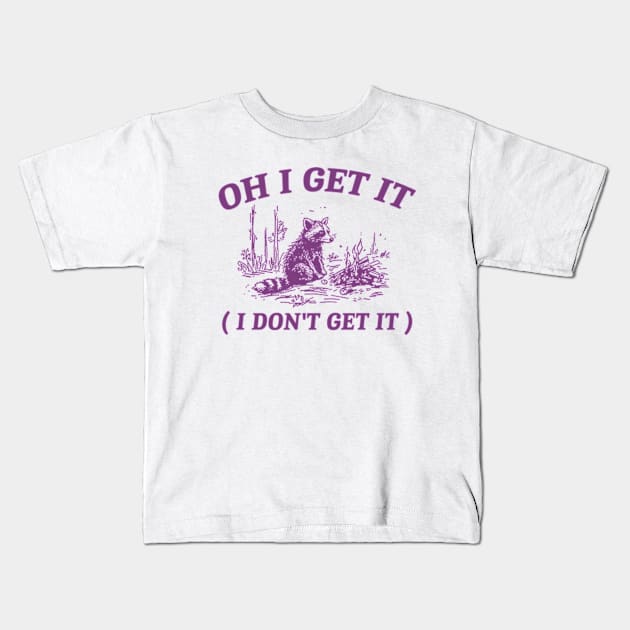 oh i get it ( i don't get it ) Retro Cartoon T Shirt, Weird T Shirt, Meme T Shirt, Trash Panda T Shirt, Unisex Kids T-Shirt by ILOVEY2K